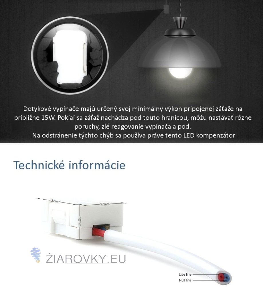 Dotykové vypínače majú určený svoj minimálny výkon pripojenej záťaže na približne 15W